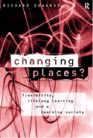 Changing Places? · Flexibility, Lifelong Learning and a Learning Society