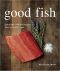 Good Fish · Sustainable Seafood Recipes From the Pacific Coast