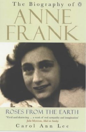 Roses From the Earth · The Biography of Anne Frank