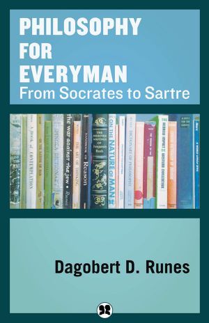 Philosophy for Everyman From Socrates to Sartre