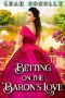 Betting on the Baron’s Love · A Clean & Sweet Regency Historical Romance Novel