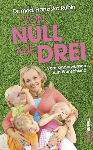 Von Null Auf Drei - Vom Kinderwunsch Zum Wunschkind