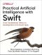 Practical Artificial Intelligence With Swift