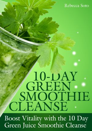 10-Day Green Smoothie Cleanse · Boost Vitality With the 10 Day Green Smoothie Cleanse