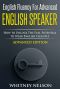 English Fluency for Advanced English Speaker · How to Unlock the Full Potential to Speak English Fluently