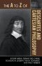 The A to Z of Descartes and Cartesian Philosophy