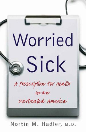 Worried Sick · a Prescription for Health in an Overtreated America