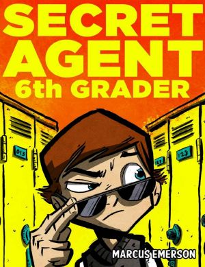 Secret Agent 6th Grader (a hilarious mystery for children ages 9-12)