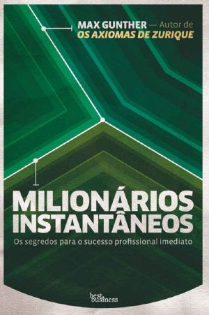 Milionários Instantâneos · Os Segredos Para O Sucesso Profissional Imediato