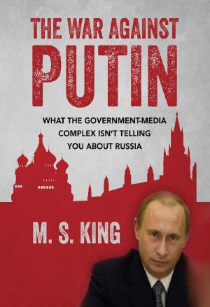 The War Against Putin · What the Government-Media Complex Isn't Telling You About Russia