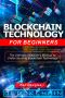 Blockchain Technology For Beginners: The Ultimate Beginner's Manual to Understanding Blockchain Technology