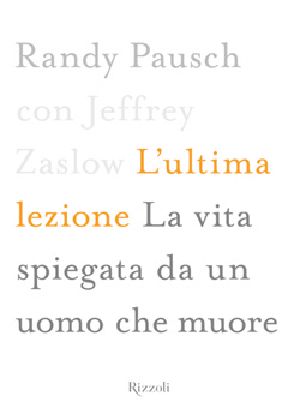 L'Ultima Lezione. La Vita Spiegata Da Un Uomo Che Muore