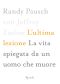 L'Ultima Lezione. La Vita Spiegata Da Un Uomo Che Muore