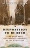 A Disposition to Be Rich · How a Small-Town Pastor's Son Ruined an American President, Brought on a Wall Street Crash, and Made Himself the Best-Hated Man in the United States