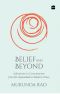 Belief and Beyond · Adventures in Consciousness from the Upanishads to Modern Times