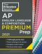 Princeton Review AP English Language & Composition Premium Prep 2021 · 7 Practice Tests + Complete Content Review + Strategies & Techniques · 7 Practice Tests + Complete Content Review + Strategies & Techniques