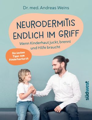 Neurodermitis endlich im Griff · Wenn Kinderhaut juckt, brennt und Hilfe braucht