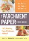 The Parchment Paper Cookbook · 180 Healthy, Fast, Delicious Dishes!