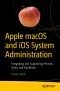 Apple macOS and iOS System Administration, Integrating and Supporting iPhones, iPads, and MacBooks