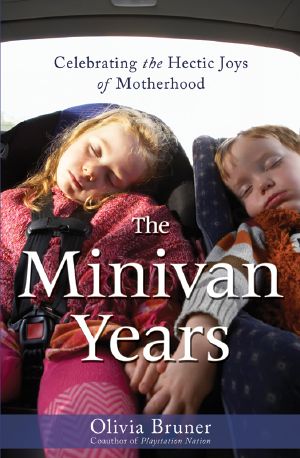 The Minivan Years · Celebrating the Hectic Joys of Motherhood