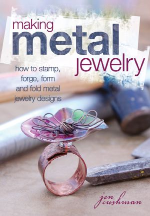 Making Metal Jewelry · How to Stamp, Forge, Form and Fold Metal Jewelry Designs