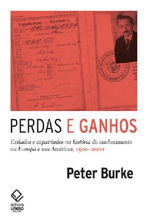 Perdas E Ganhos · Exilados E Expatriados Na História Do Conhecimento Na Europa E Nas Américas, 1500-2000