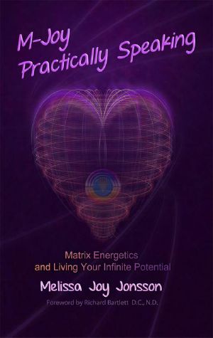 M-Joy Practically Speaking · Matrix Energetics and Living Your Infinite Potential