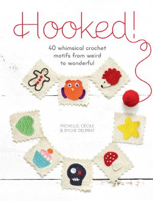 Hooked! · 40 Whimsical Crochet Motifs From Weird to Wonderful