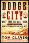 Dodge City · Wyatt Earp, Bat Masterson, and the Wickedest Town in the American West