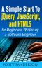 JAVASCRIPT · A Simple Start to jQuery, JavaScript, and HTML5 (Written by a Software Engineer) (Programming, Computer Programming, Programming Pearls, Computer ... Books, jQuery, Coding for Kids Book 1)