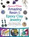 Learn to Make Amazing Resin & Epoxy Clay Jewelry