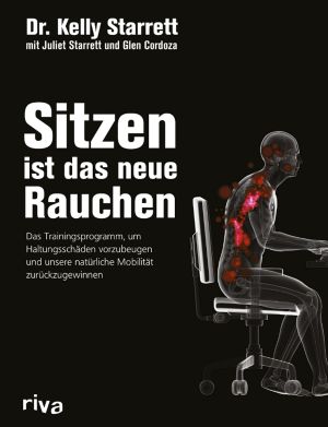 Sitzen ist das neue Rauchen · Das Trainingsprogramm um Haltungsschäden vorzubeugen und unsere natürliche Mobilität zurückzugewinnen