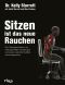 Sitzen ist das neue Rauchen · Das Trainingsprogramm um Haltungsschäden vorzubeugen und unsere natürliche Mobilität zurückzugewinnen