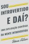 Sou Introvertido E Daí? Uma Explicação Científica Da Mente Introvertida