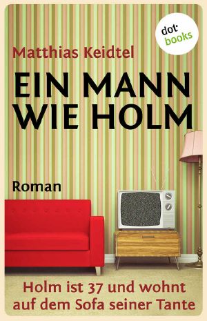 Ein Mann wie Holm (Ein Holm-Roman)