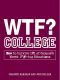 WTF? College: How to Survive 101 of Campus's Worst F_#!-ing Situations