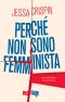 Perché non sono femminista.: Un manifesto femminista