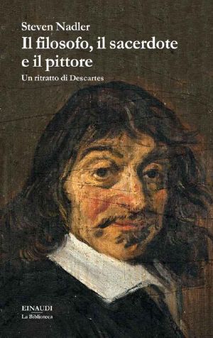 Il Filosofo, Il Sacerdote E Il Pittore · Un Ritratto Di Descartes (La Biblioteca)