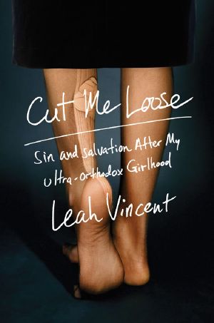 Cut Me Loose · Sin and Salvation After My Ultra-Orthodox Girlhood