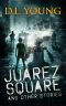 Juarez Square and Other Stories