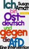 Ich bin ostdeutsch und gegen die AfD · Eine Intervention