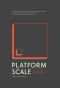 Platform Scale · How an emerging business model helps startups build large empires with minimum investment