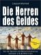 Die Herren des Geldes · Wie vier Bankiers die Weltwirtschaftskrise auslösten und die Welt in den Bankrott trieben