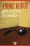 Andre Dubus · Selected Stories