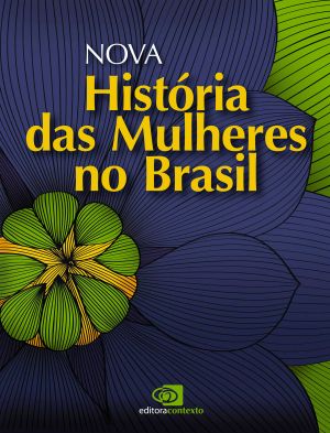 Nova História Das Mulheres No Brasil