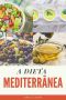 A Dieta Mediterrânea · O Guia Completo + 25 Receitas Para O Seu Dia a Dia (Edições Saúde Mais Livro 3)