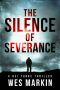 The Silence of Severance: Wes Markin's most shocking and sizzling thriller yet (A DCI Yorke Thriller Book 3)