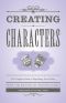 Creating Characters · the Complete Guide to Populating Your Fiction