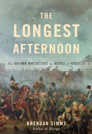 The Longest Afternoon · The 400 Men Who Decided the Battle of Waterloo