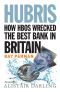 Hubris · How HBOS Wrecked the Best Bank in Britain